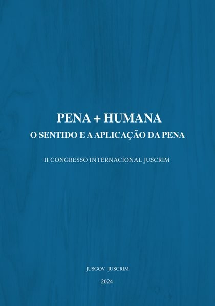 Capa de PENA + HUMANA: o sentido e a aplicação da pena (II Congresso Internacional JusCrim)